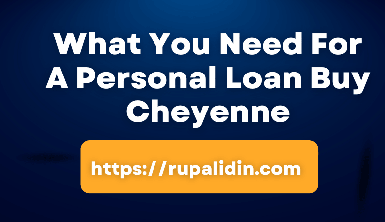 What You Need For A Personal Loan Buy Cheyenne