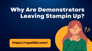 Why Are Demonstrators Leaving Stampin Up