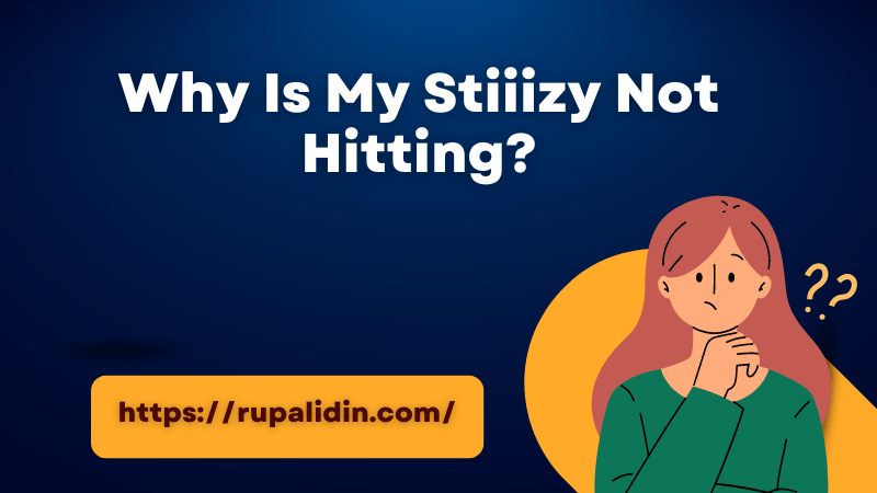 Why Is My Stiiizy Not Hitting?