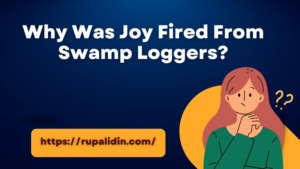 Why Was Joy Fired From Swamp Loggers?